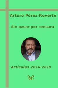 Sin pasar por censura 5 Sin pasar por censura de Arturo Perez Reverte